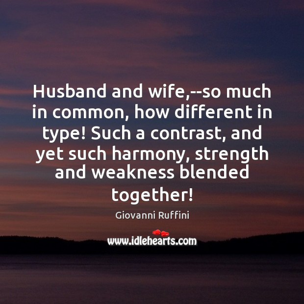 Husband and wife,–so much in common, how different in type! Such Giovanni Ruffini Picture Quote
