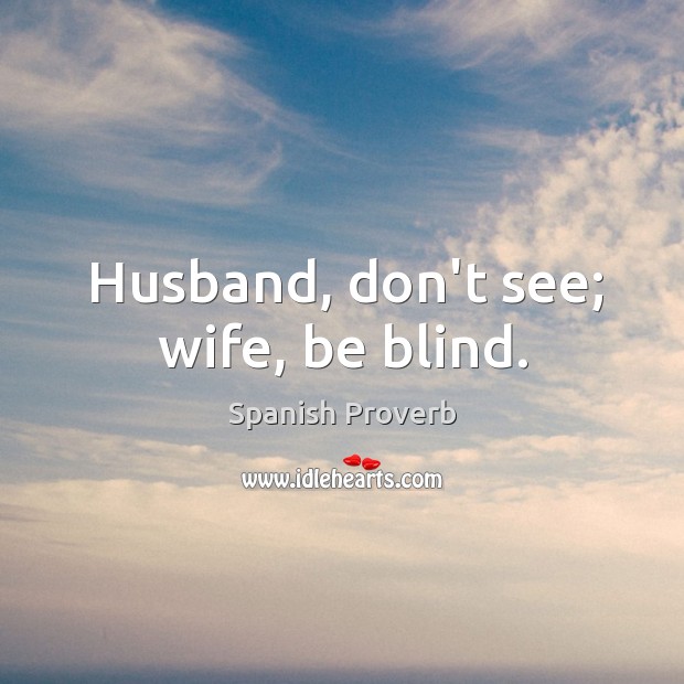 Husband, don’t see; wife, be blind. Image