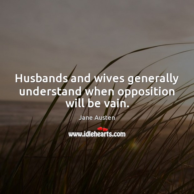 Husbands and wives generally understand when opposition will be vain. Image