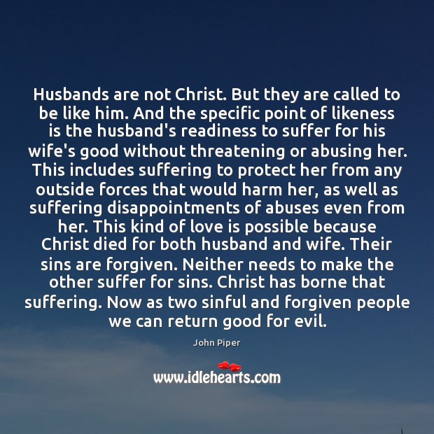 Husbands are not Christ. But they are called to be like him. John Piper Picture Quote