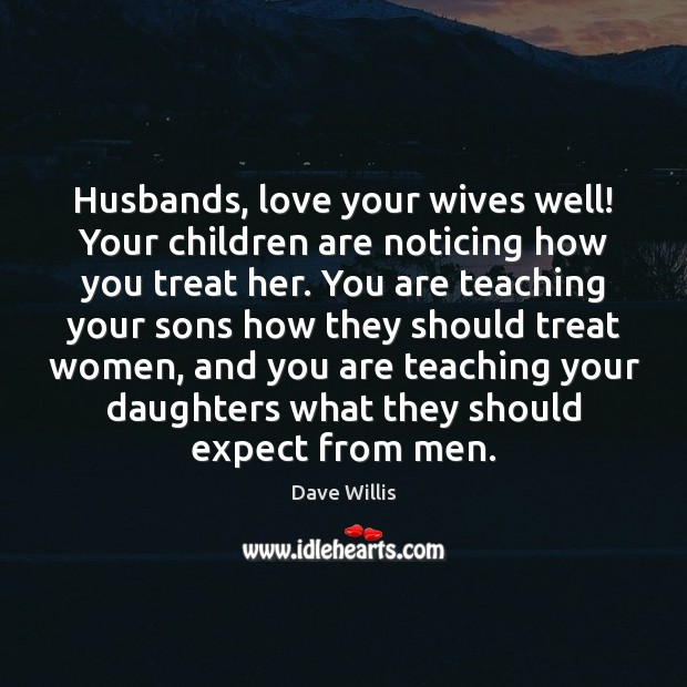 Husbands, love your wives well! Your children are noticing how you treat Image