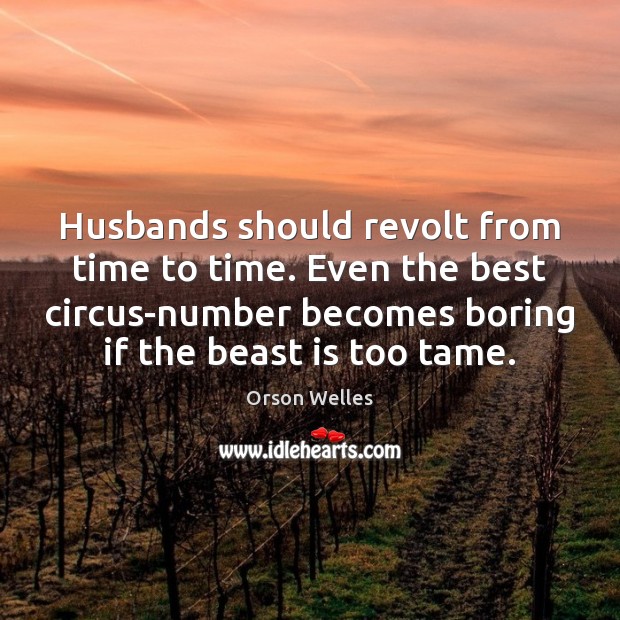 Husbands should revolt from time to time. Even the best circus-number becomes Image