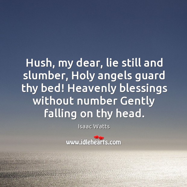 Hush, my dear, lie still and slumber, holy angels guard thy bed! Blessings Quotes Image