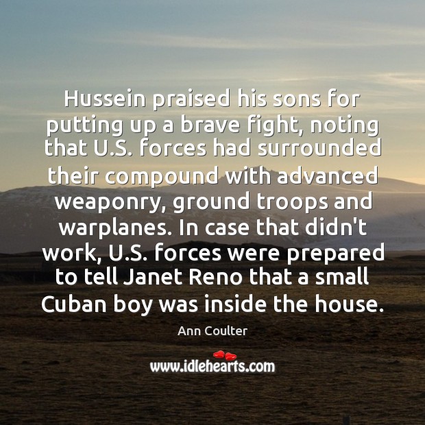 Hussein praised his sons for putting up a brave fight, noting that Ann Coulter Picture Quote