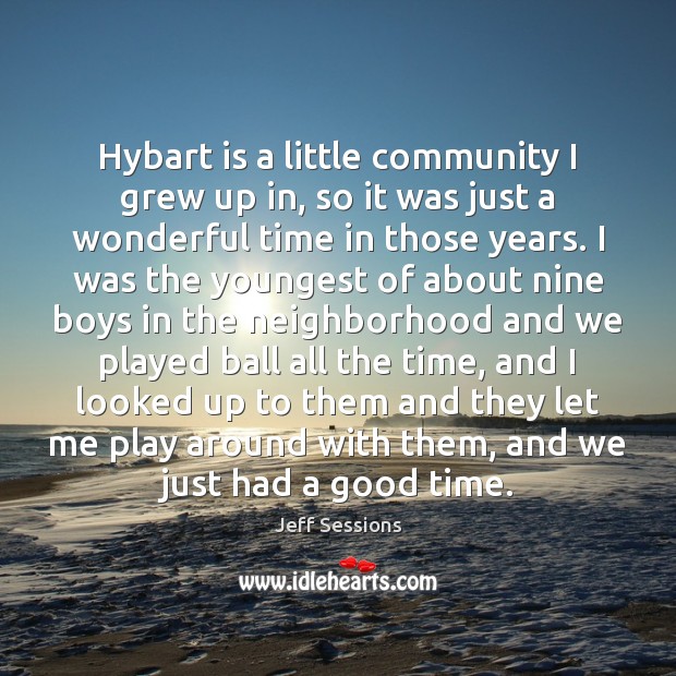 Hybart is a little community I grew up in, so it was 