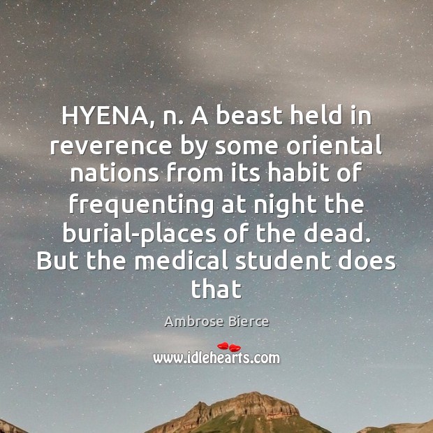 HYENA, n. A beast held in reverence by some oriental nations from Ambrose Bierce Picture Quote