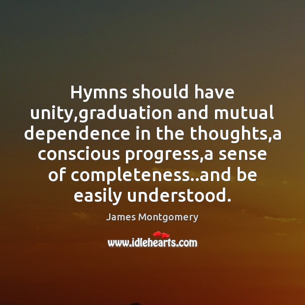 Hymns should have unity,graduation and mutual dependence in the thoughts,a Graduation Quotes Image