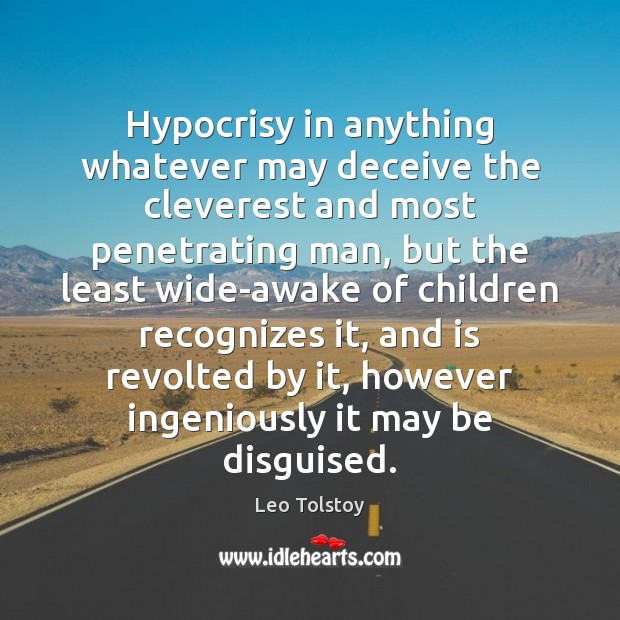 Hypocrisy in anything whatever may deceive the cleverest and most penetrating man, Leo Tolstoy Picture Quote