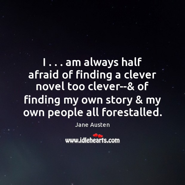 I . . . am always half afraid of finding a clever novel too clever–& Image