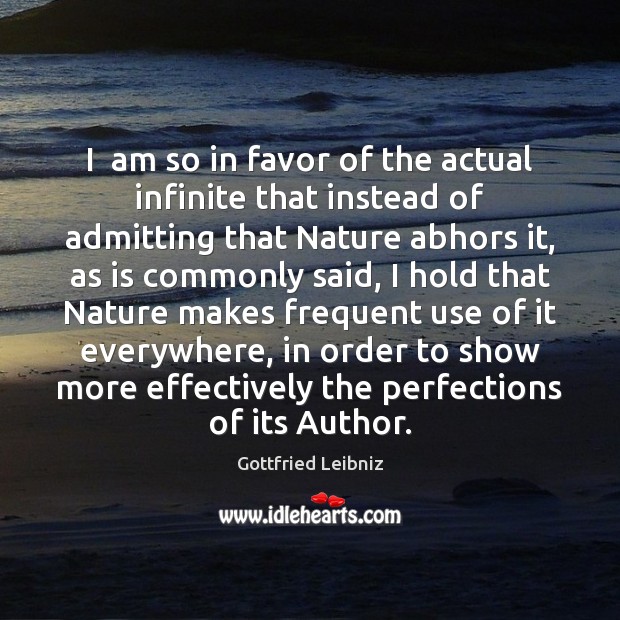 I  am so in favor of the actual infinite that instead of Gottfried Leibniz Picture Quote
