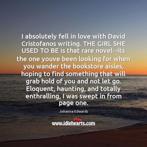 I absolutely fell in love with David Cristofanos writing. THE GIRL SHE Johanna Edwards Picture Quote