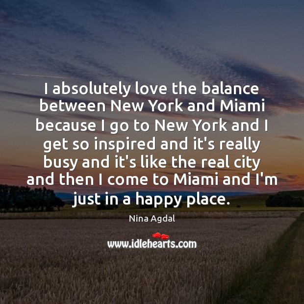I absolutely love the balance between New York and Miami because I 