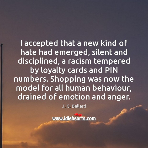 I accepted that a new kind of hate had emerged, silent and Hate Quotes Image