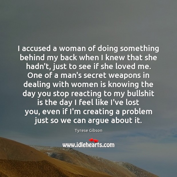 I accused a woman of doing something behind my back when I Tyrese Gibson Picture Quote