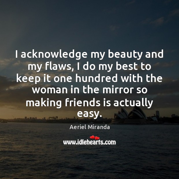 I acknowledge my beauty and my flaws, I do my best to Aeriel Miranda Picture Quote