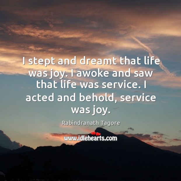 I acted and behold, service was joy. Rabindranath Tagore Picture Quote