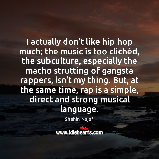 I actually don’t like hip hop much; the music is too cliché Music Quotes Image