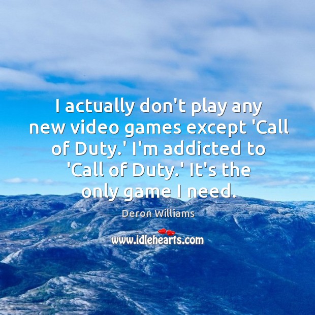 I actually don’t play any new video games except ‘Call of Duty. Deron Williams Picture Quote