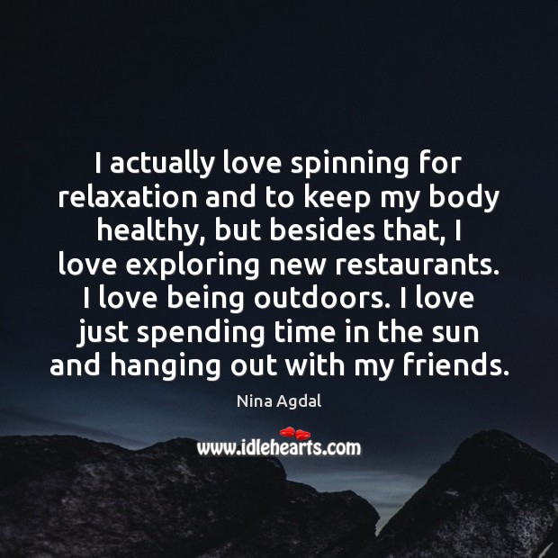 I actually love spinning for relaxation and to keep my body healthy, Nina Agdal Picture Quote