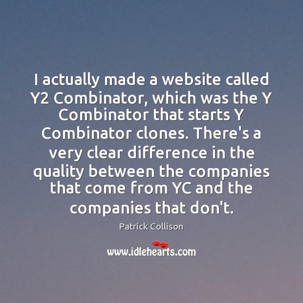 I actually made a website called Y2 Combinator, which was the Y Patrick Collison Picture Quote