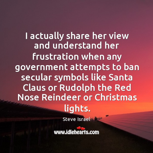 I actually share her view and understand her frustration when any government attempts Christmas Quotes Image
