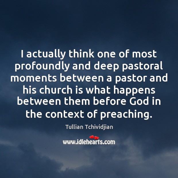 I actually think one of most profoundly and deep pastoral moments between Tullian Tchividjian Picture Quote