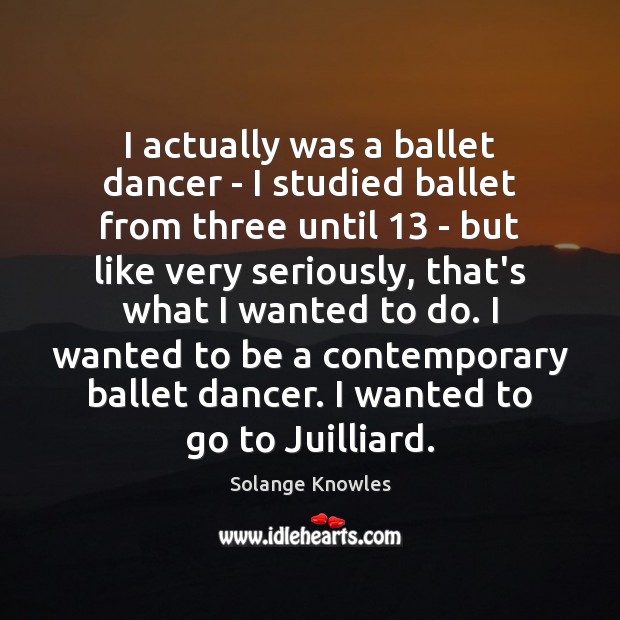 I actually was a ballet dancer – I studied ballet from three Solange Knowles Picture Quote