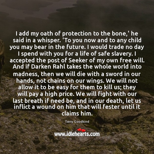I add my oath of protection to the bone,’ he said Terry Goodkind Picture Quote