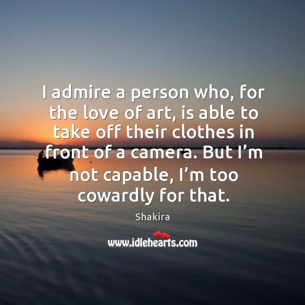 I admire a person who, for the love of art, is able to take off their clothes in front of a camera. Image