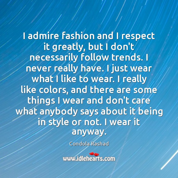 I admire fashion and I respect it greatly, but I don’t necessarily Condola Rashad Picture Quote