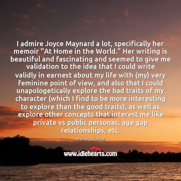 I admire Joyce Maynard a lot, specifically her memoir “At Home in Writing Quotes Image
