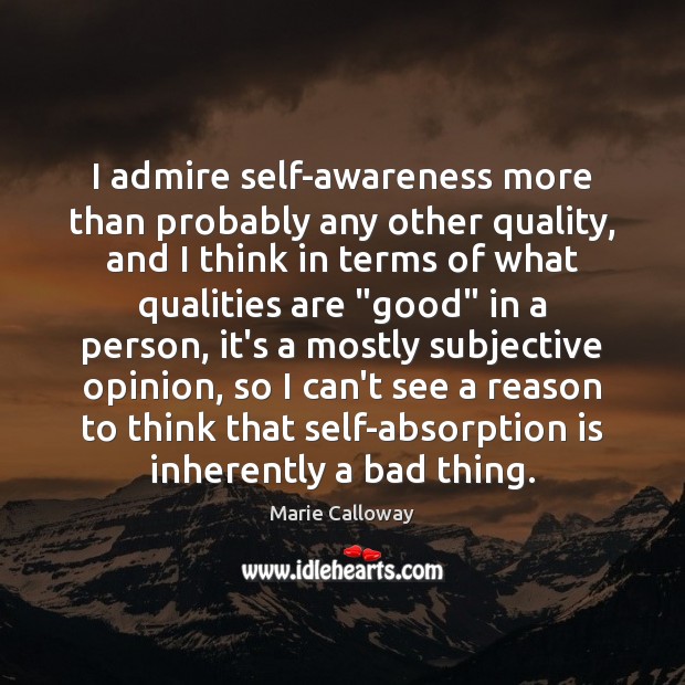 I admire self-awareness more than probably any other quality, and I think Marie Calloway Picture Quote