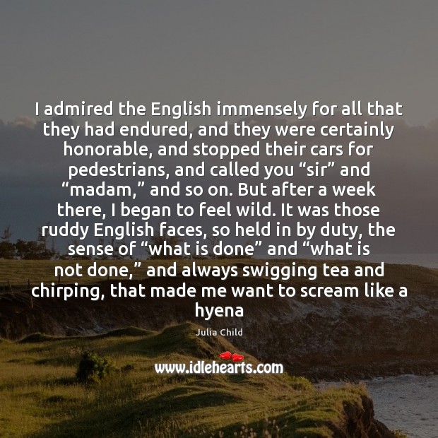 I admired the English immensely for all that they had endured, and Image