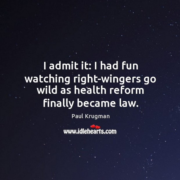 I admit it: I had fun watching right-wingers go wild as health reform finally became law. Image