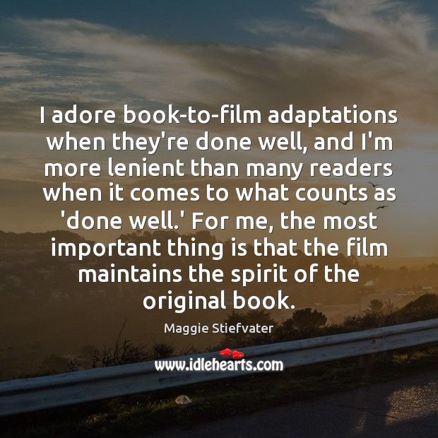 I adore book-to-film adaptations when they’re done well, and I’m more lenient Maggie Stiefvater Picture Quote
