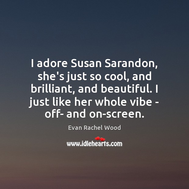 I adore Susan Sarandon, she’s just so cool, and brilliant, and beautiful. Cool Quotes Image