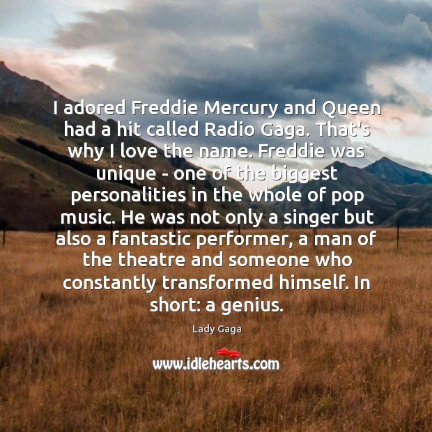 I adored Freddie Mercury and Queen had a hit called Radio Gaga. Lady Gaga Picture Quote