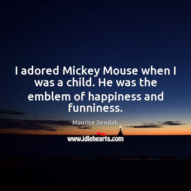 I adored Mickey Mouse when I was a child. He was the emblem of happiness and funniness. Image