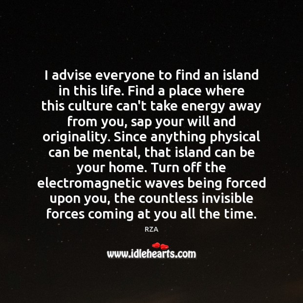 I advise everyone to find an island in this life. Find a Culture Quotes Image