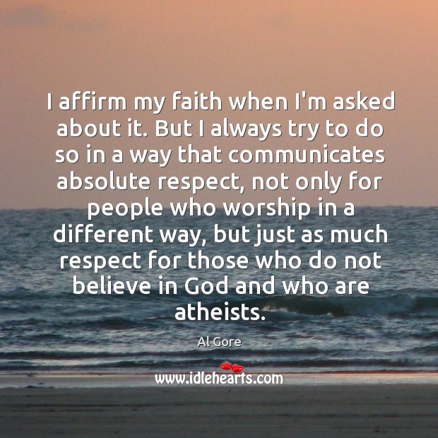 I affirm my faith when I’m asked about it. But I always Image