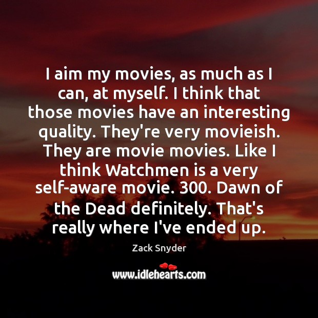I aim my movies, as much as I can, at myself. I Image