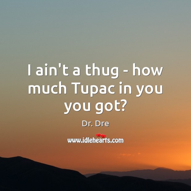 I ain’t a thug – how much Tupac in you you got? Image