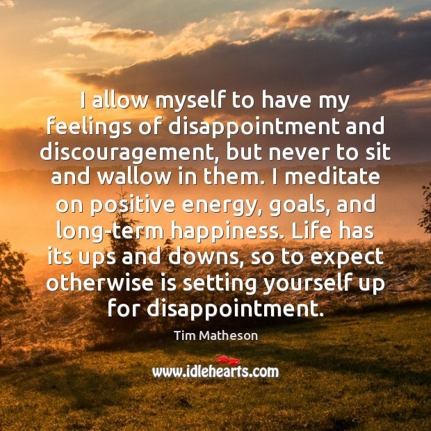 I allow myself to have my feelings of disappointment and discouragement, but Tim Matheson Picture Quote