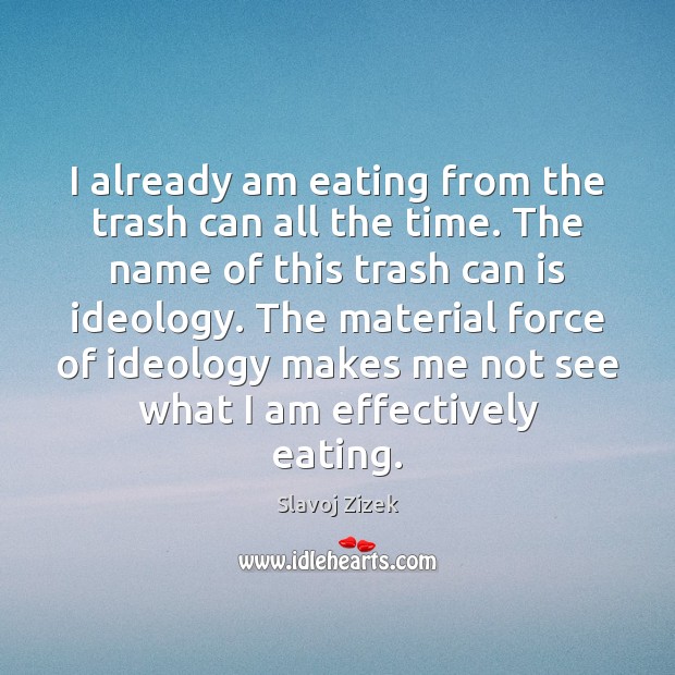 I already am eating from the trash can all the time. The Image