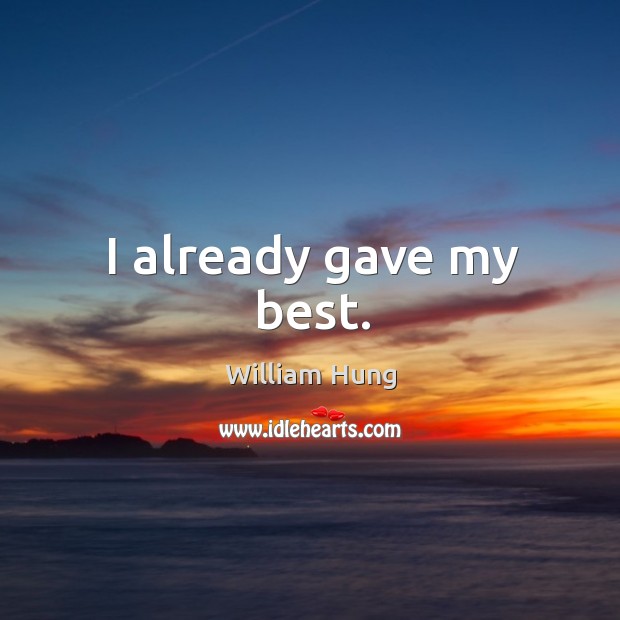 I already gave my best. William Hung Picture Quote