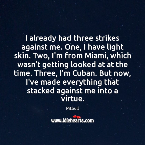 I already had three strikes against me. One, I have light skin. Pitbull Picture Quote