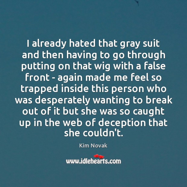 I already hated that gray suit and then having to go through Kim Novak Picture Quote