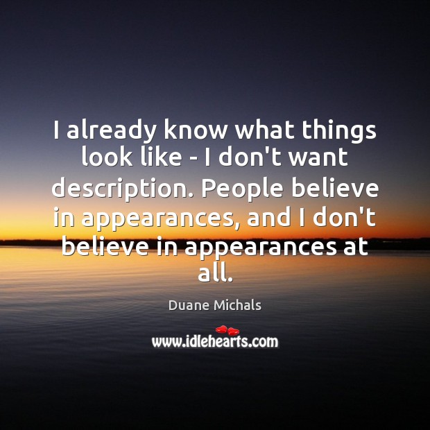 I already know what things look like – I don’t want description. Duane Michals Picture Quote