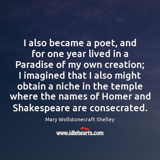 I also became a poet, and for one year lived in a Mary Wollstonecraft Shelley Picture Quote