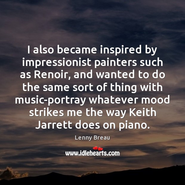 I also became inspired by impressionist painters such as Renoir, and wanted Lenny Breau Picture Quote